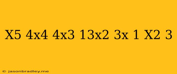 (x^5-4x^4+4x^3-13x^2+3x-1)/(x^2+3)