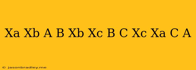 (x^a/x^b)^a+b*(x^b/x^c)^b+c*(x^c/x^a)^c+a