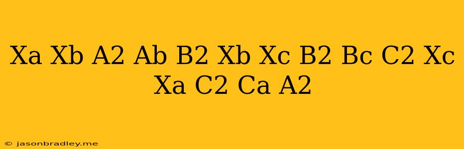 (x^a/x^b)^a^2+ab+b^2 (x^b/x^c)^b^2+bc+c^2 (x^c/x^a)^c^2+ca+a^2