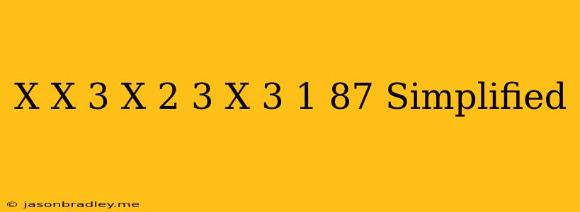 (x)+(x+3)+(x-2)+3(x+3)-1=87 Simplified