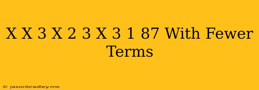 (x)+(x+3)+(x-2)+3(x+3)-1=87 With Fewer Terms