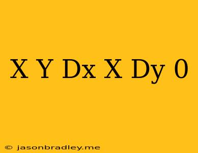 (x − Y) Dx + X Dy = 0