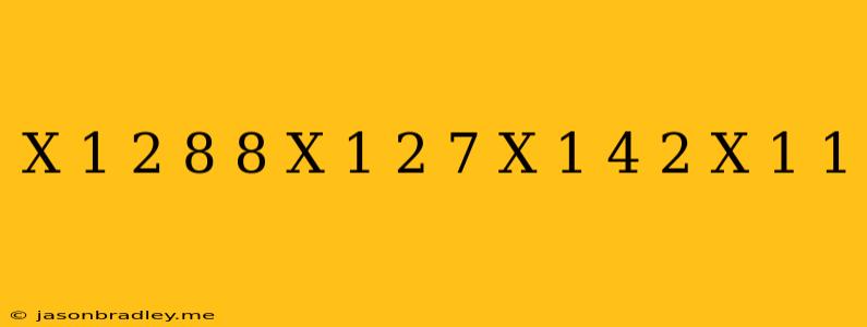 (x-1)^2/8+8/(x-1)^2=7(x-1/4-2/x-1)-1