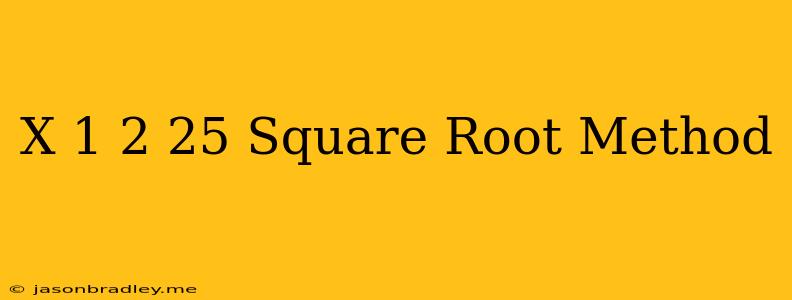 (x-1)^2=25 Square Root Method