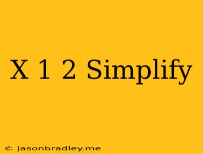 (x-1)^2 Simplify