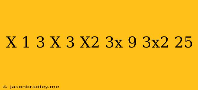 (x-1)^3-(x+3)(x^2-3x+9)+3x^2=25