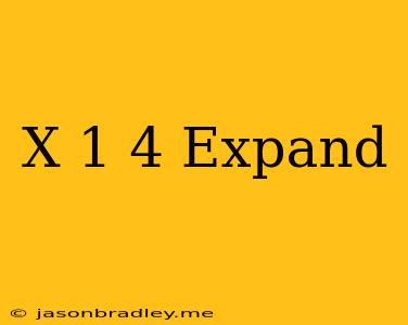 (x-1)^4 Expand