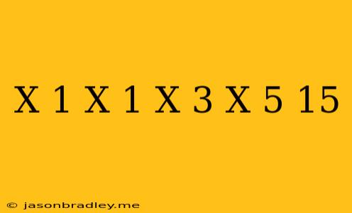 (x-1)(x+1)(x+3)(x+5)+15