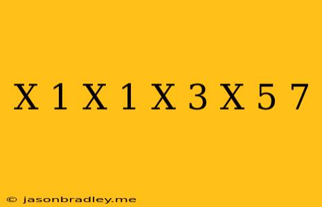 (x-1)(x+1)(x+3)(x+5)+7