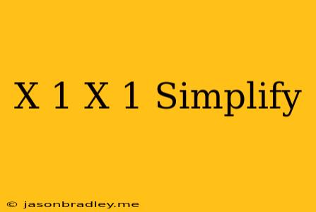 (x-1)(x+1) Simplify