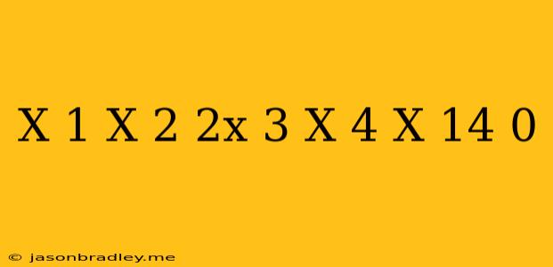 (x-1)(x+2)-(2x-3)(x+4)-x+14=0