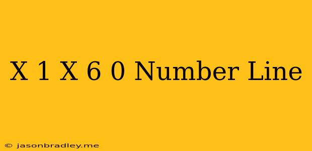 (x-1)(x+6) 0 Number Line