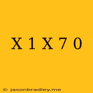 (x-1)(x+7)=0