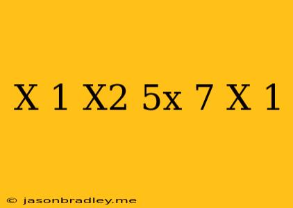 (x-1)(x^2-5x+7) (x-1)