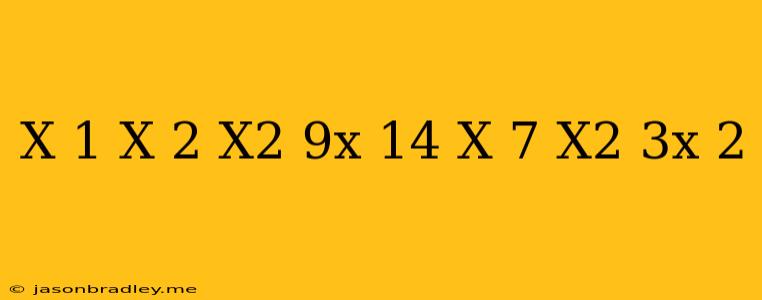 (x-1)(x-2)(x^2-9x+14)/(x-7)(x^2-3x+2)