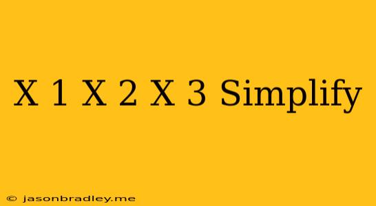 (x-1)(x-2)(x-3) Simplify