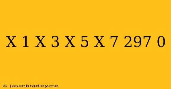 (x-1)(x-3)(x+5)(x+7)-297=0