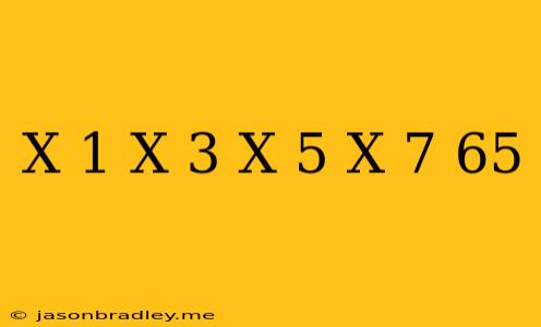 (x-1)(x-3)(x-5)(x-7)-65