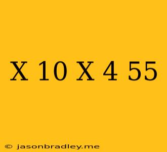 (x-10)(x-4)=55