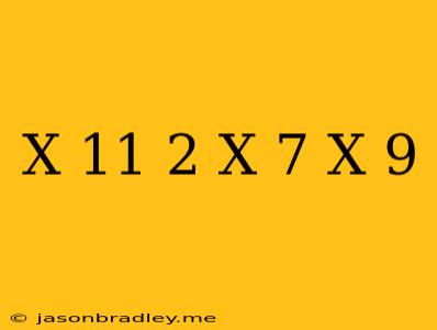 (x-11)^2=(x-7)(x-9)