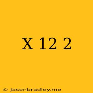 (x-12)^2