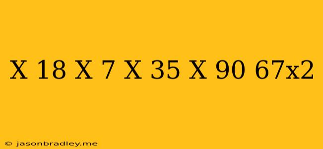 (x-18)(x-7)(x+35)(x+90)-67x^2