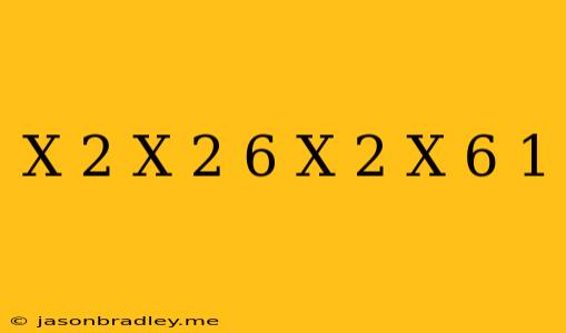 (x-2)/(x+2)+6(x-2/x-6)=1