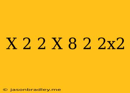 (x-2)^2+(x-8)^2=2x^2