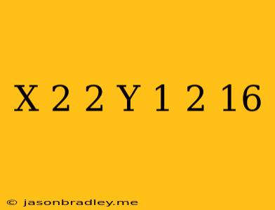 (x-2)^2+(y+1)^2=16