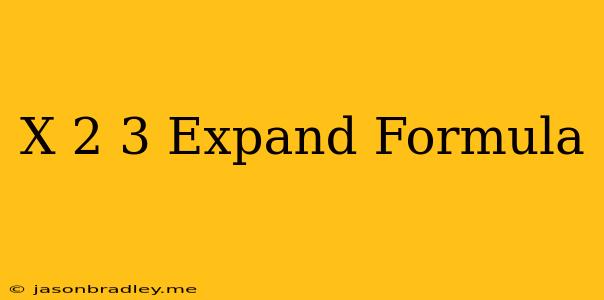 (x-2)^3 Expand Formula