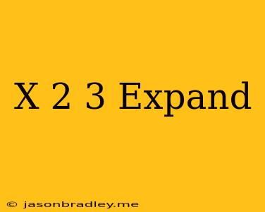 (x-2)^3 Expand