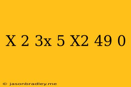 (x-2)(3x+5)(x^2-49)=0