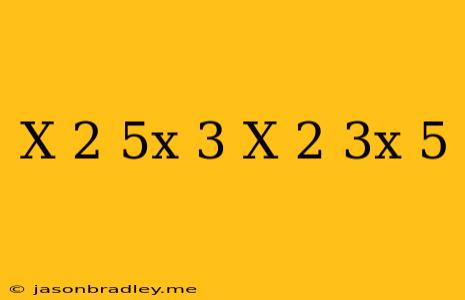 (x-2)(5x+3)=(x-2)(3x-5)