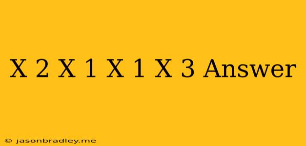 (x-2)(x+1)=(x-1)(x+3) Answer