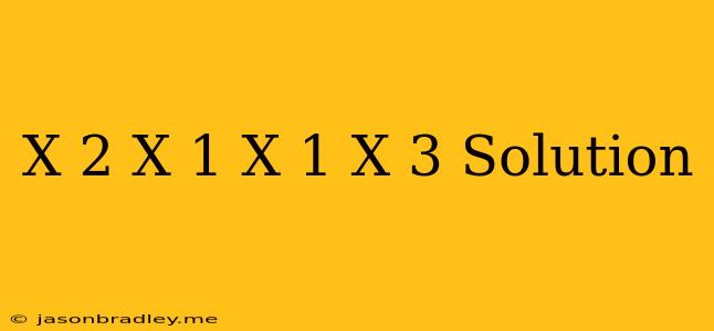 (x-2)(x+1)=(x-1)(x+3) Solution