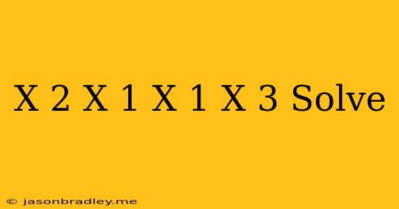 (x-2)(x+1)=(x-1)(x+3) Solve