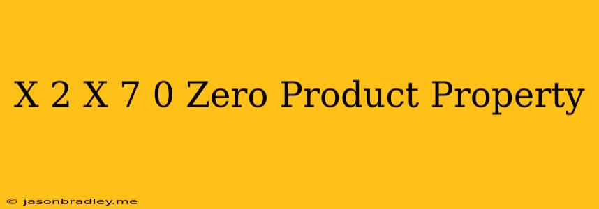 (x-2)(x+7)=0 Zero Product Property