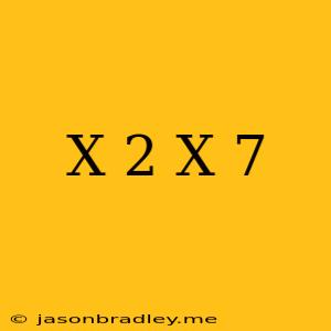 (x-2)(x+7)