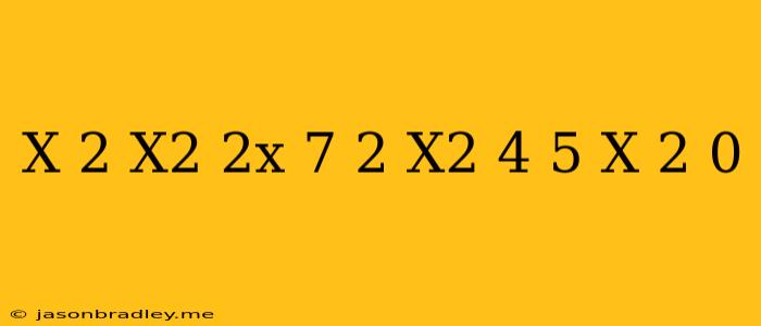 (x-2)(x^2+2x+7)+2(x^2-4)-5(x-2)=0