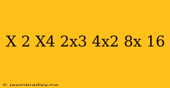 (x-2)(x^4+2x^3+4x^2+8x+16)