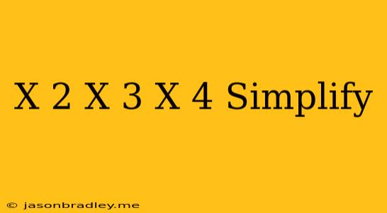 (x-2)(x-3)(x+4) Simplify