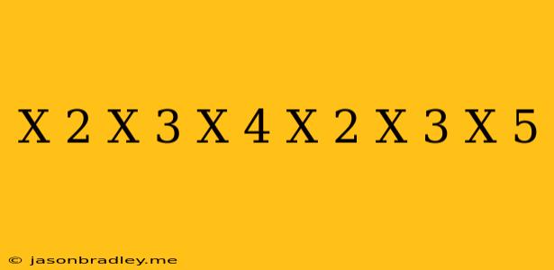 (x-2)(x-3)(x-4)=(x-2)(x-3)(x-5)