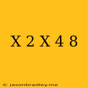 (x-2)(x-4)=8