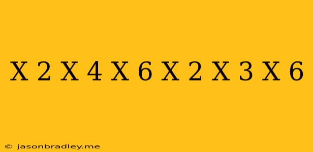 (x-2)(x-4)(x-6)=(x-2)(x-3)(x-6)