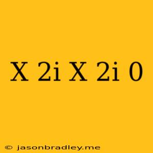 (x-2i)(x+2i)=0