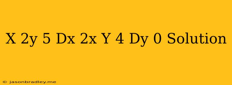 (x-2y+5)dx+(2x-y+4)dy=0 Solution