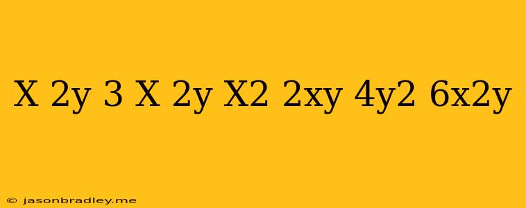 (x-2y)^3-(x+2y)(x^2-2xy+4y^2)+6x^2y