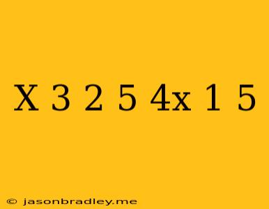 (x-3)^2/5=(4x)^1/5