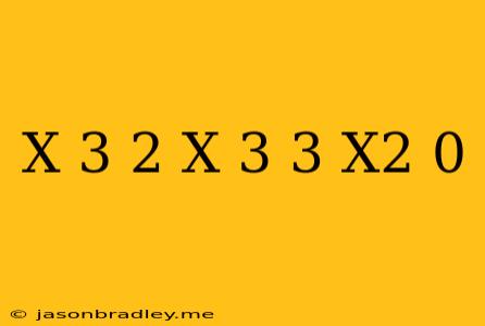 (x-3)^2-(x-3)(3-x^2)=0