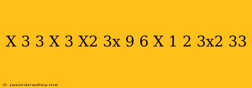 (x-3)^3-(x-3)(x^2+3x+9)+6(x+1)^2+3x^2=-33